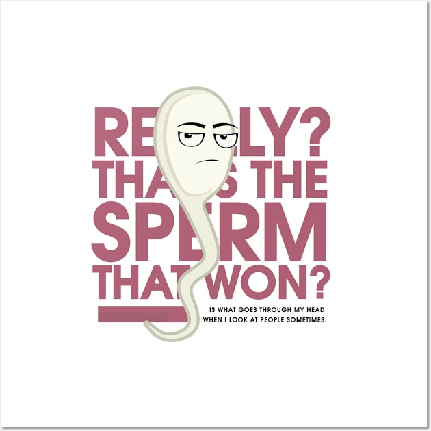 That's the Sperm that won? Wall Art by Infectee